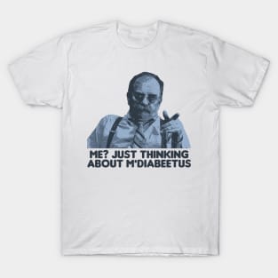 Me? Just Thinking About M' Diabeetus T-Shirt